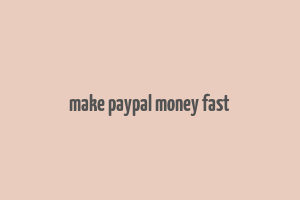 make paypal money fast