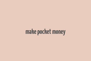 make pocket money