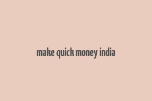 make quick money india