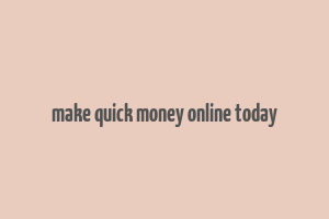 make quick money online today