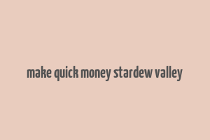 make quick money stardew valley