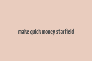 make quick money starfield