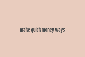 make quick money ways