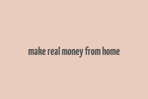 make real money from home