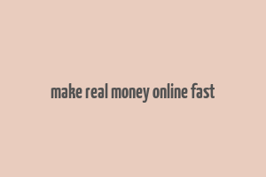 make real money online fast