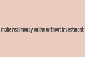 make real money online without investment