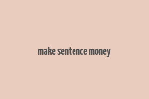 make sentence money