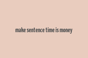 make sentence time is money