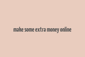 make some extra money online