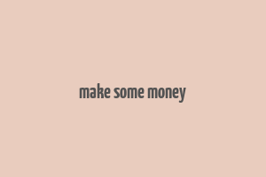 make some money