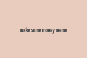 make some money meme