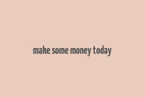 make some money today