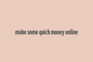 make some quick money online