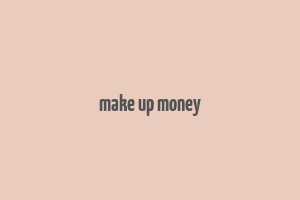 make up money