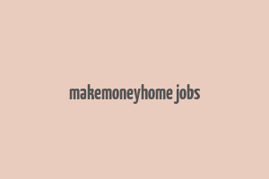 makemoneyhome jobs