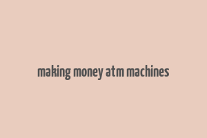 making money atm machines