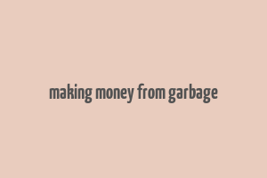 making money from garbage