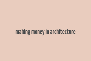 making money in architecture