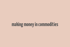 making money in commodities