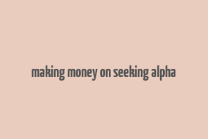 making money on seeking alpha