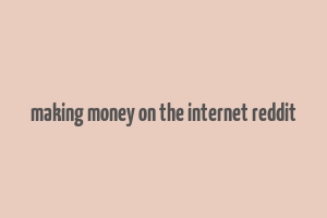 making money on the internet reddit