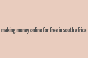 making money online for free in south africa