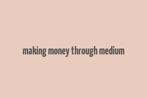 making money through medium