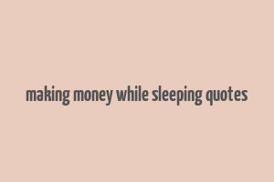 making money while sleeping quotes