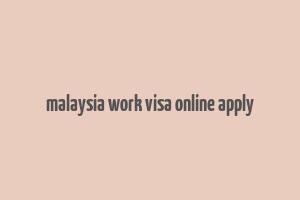 malaysia work visa online apply