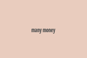 many money