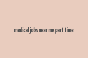 medical jobs near me part time