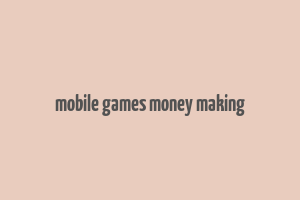 mobile games money making