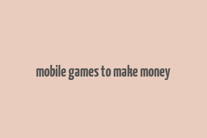 mobile games to make money