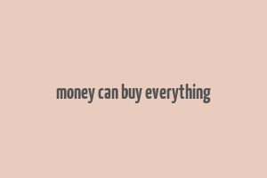 money can buy everything