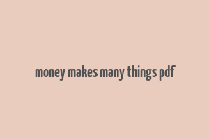 money makes many things pdf