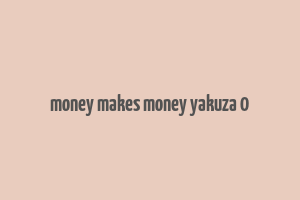 money makes money yakuza 0