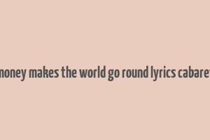 money makes the world go round lyrics cabaret