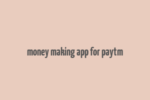 money making app for paytm