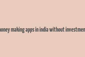 money making apps in india without investment