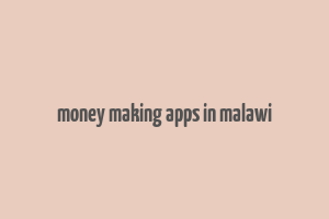 money making apps in malawi