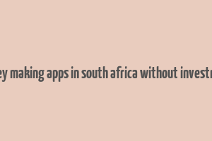 money making apps in south africa without investment