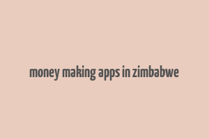 money making apps in zimbabwe