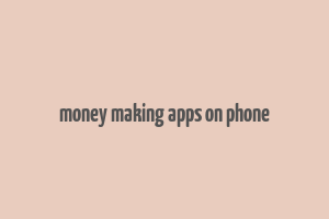 money making apps on phone