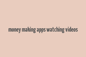 money making apps watching videos