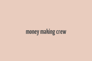 money making crew