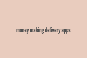 money making delivery apps