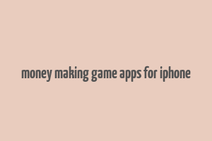 money making game apps for iphone