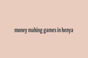 money making games in kenya