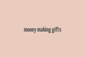 money making gifts