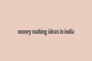 money making ideas in india